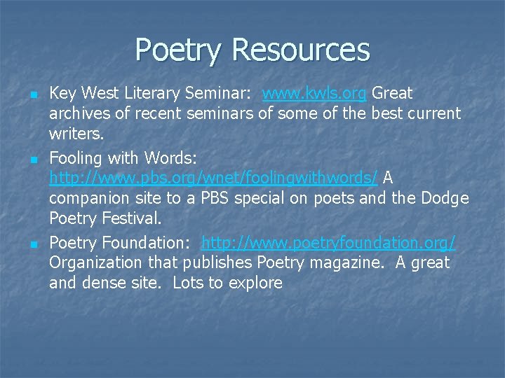 Poetry Resources n n n Key West Literary Seminar: www. kwls. org Great archives