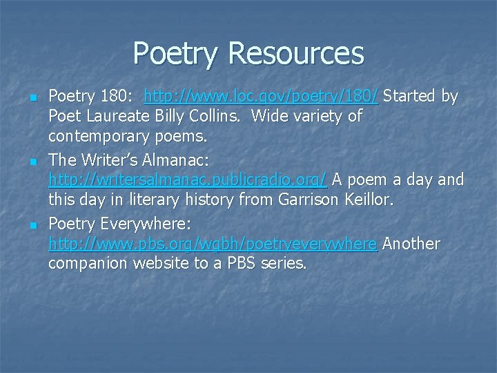 Poetry Resources n n n Poetry 180: http: //www. loc. gov/poetry/180/ Started by Poet