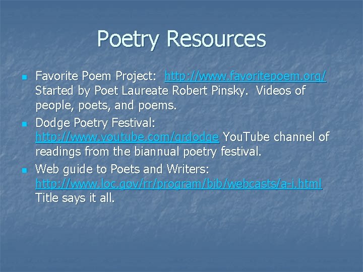Poetry Resources n n n Favorite Poem Project: http: //www. favoritepoem. org/ Started by