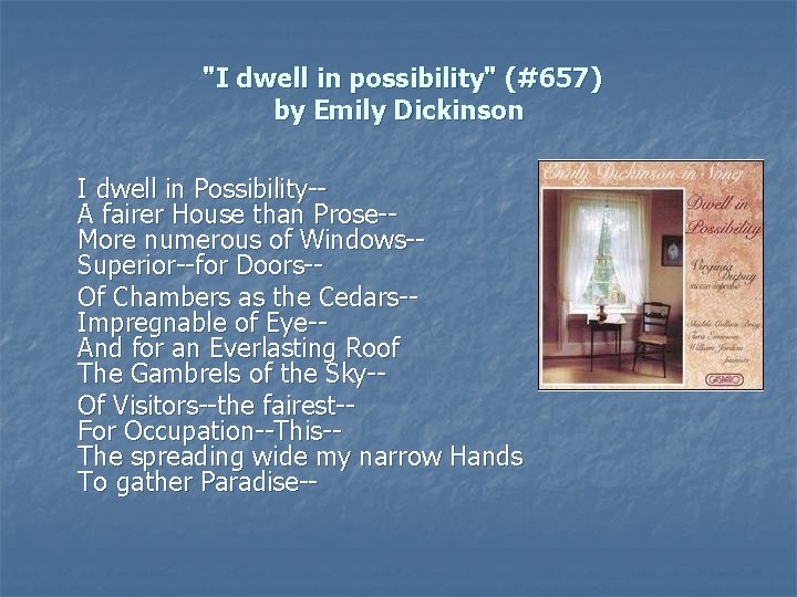 "I dwell in possibility" (#657) by Emily Dickinson I dwell in Possibility-A fairer House