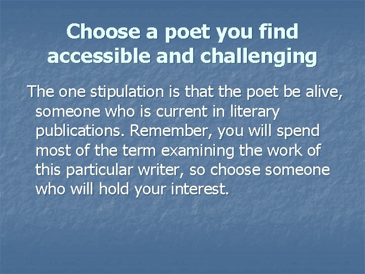 Choose a poet you find accessible and challenging The one stipulation is that the