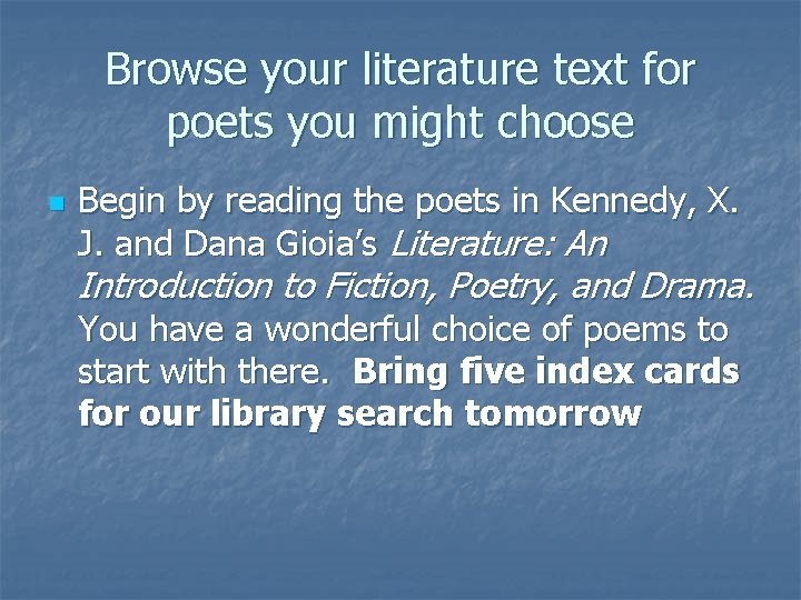 Browse your literature text for poets you might choose n Begin by reading the