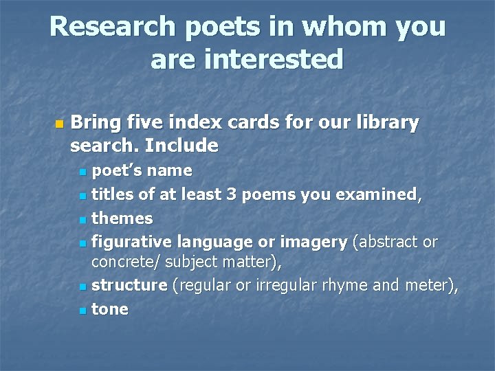 Research poets in whom you are interested n Bring five index cards for our