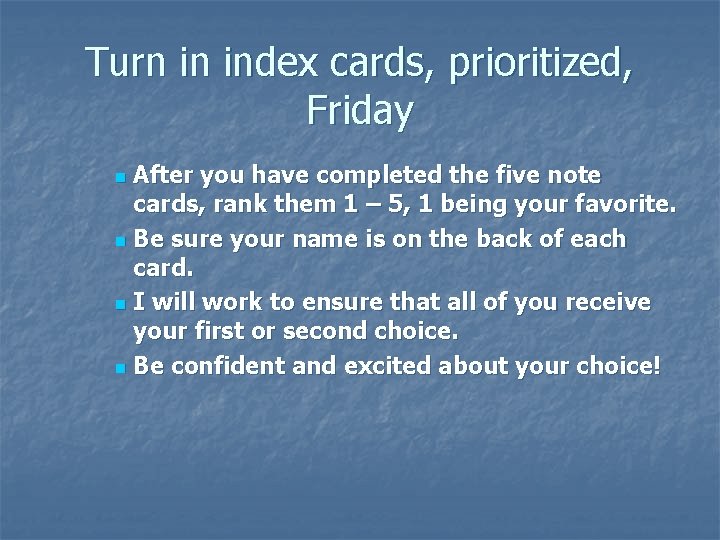 Turn in index cards, prioritized, Friday After you have completed the five note cards,