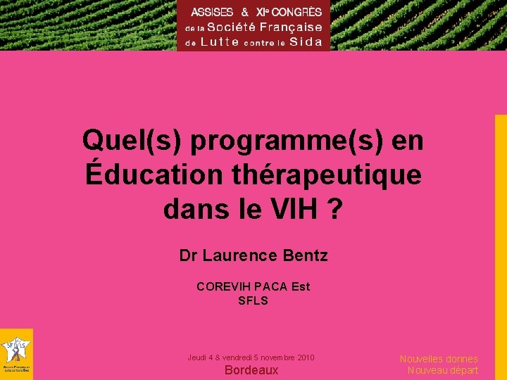 Quel(s) programme(s) en Éducation thérapeutique dans le VIH ? Dr Laurence Bentz COREVIH PACA