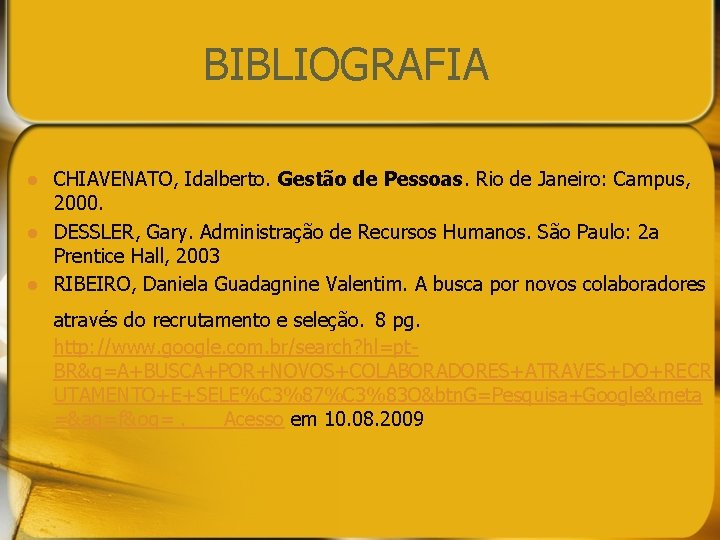 BIBLIOGRAFIA l l l CHIAVENATO, Idalberto. Gestão de Pessoas. Rio de Janeiro: Campus, 2000.