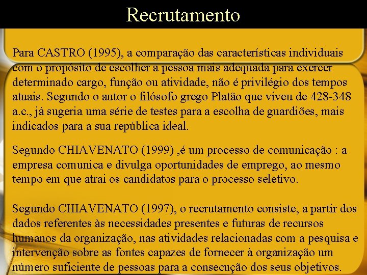 Recrutamento Para CASTRO (1995), a comparação das características individuais com o propósito de escolher