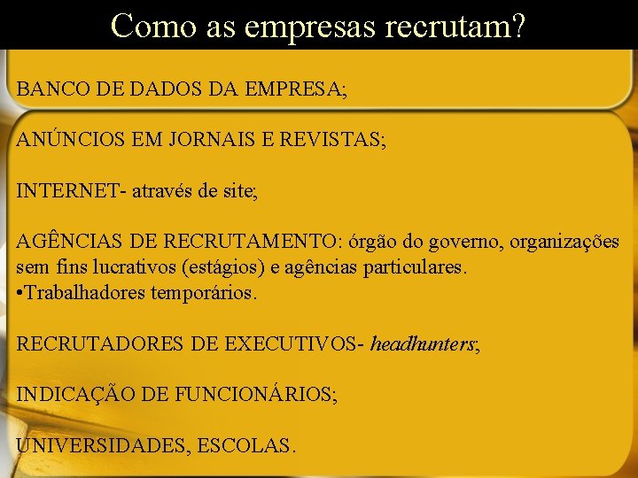 Como as empresas recrutam? BANCO DE DADOS DA EMPRESA; ANÚNCIOS EM JORNAIS E REVISTAS;