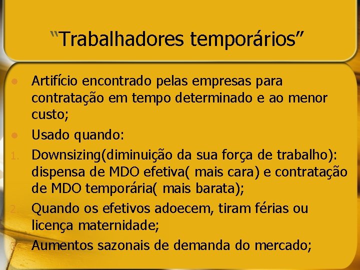 “Trabalhadores temporários” l l 1. 2. 3. Artifício encontrado pelas empresas para contratação em