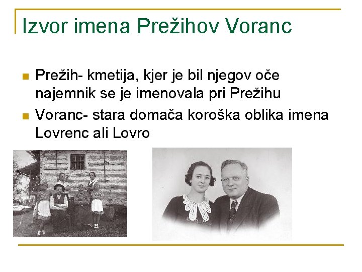 Izvor imena Prežihov Voranc n n Prežih- kmetija, kjer je bil njegov oče najemnik