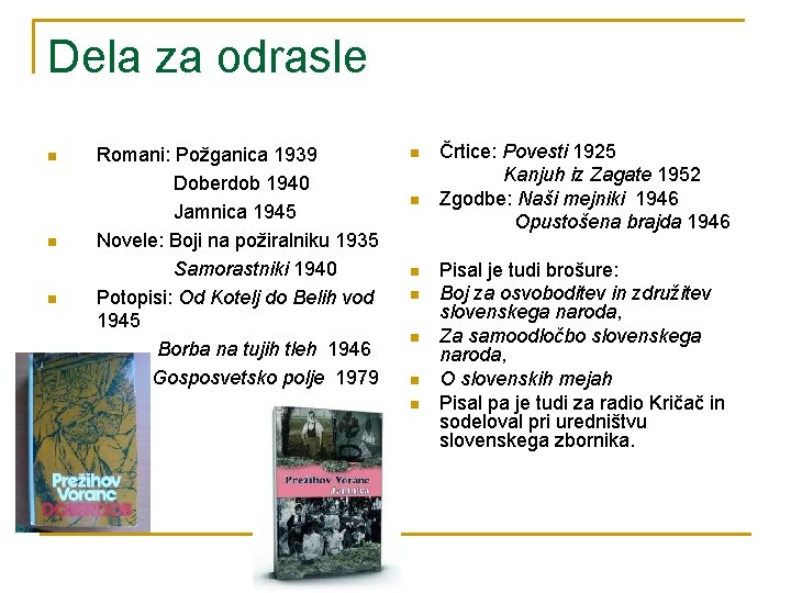 Dela za odrasle n n n Romani: Požganica 1939 Doberdob 1940 Jamnica 1945 Novele: