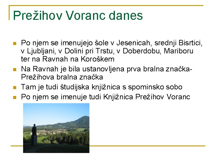 Prežihov Voranc danes n n Po njem se imenujejo šole v Jesenicah, srednji Bisrtici,