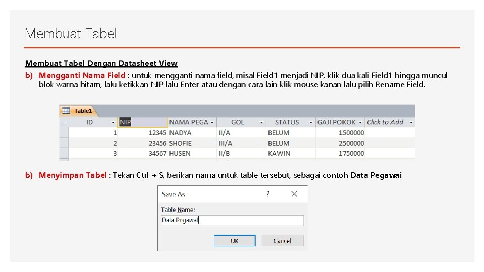 Membuat Tabel Dengan Datasheet View b) Mengganti Nama Field : untuk mengganti nama field,