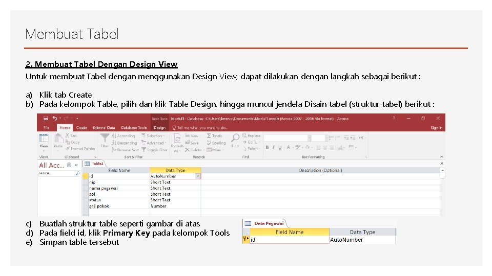 Membuat Tabel 2. Membuat Tabel Dengan Design View Untuk membuat Tabel dengan menggunakan Design