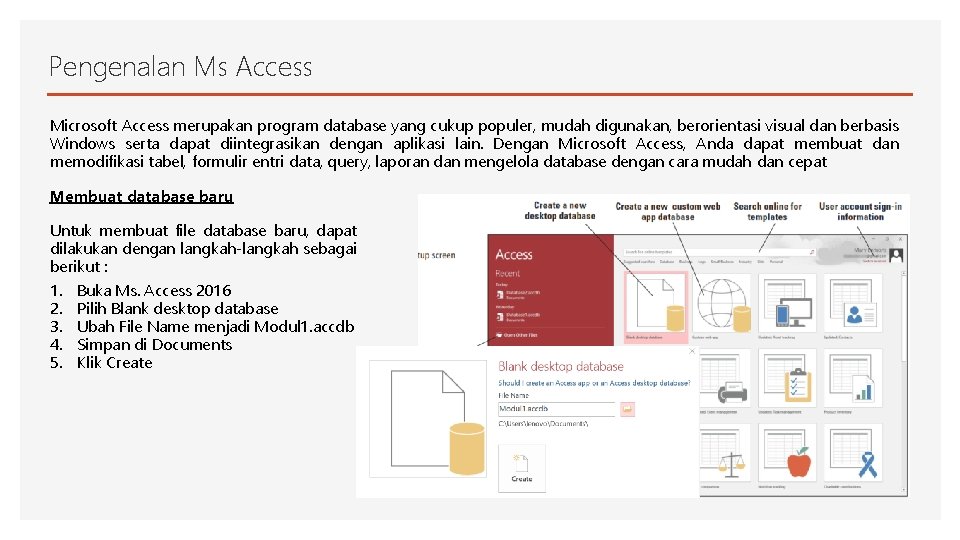 Pengenalan Ms Access Microsoft Access merupakan program database yang cukup populer, mudah digunakan, berorientasi