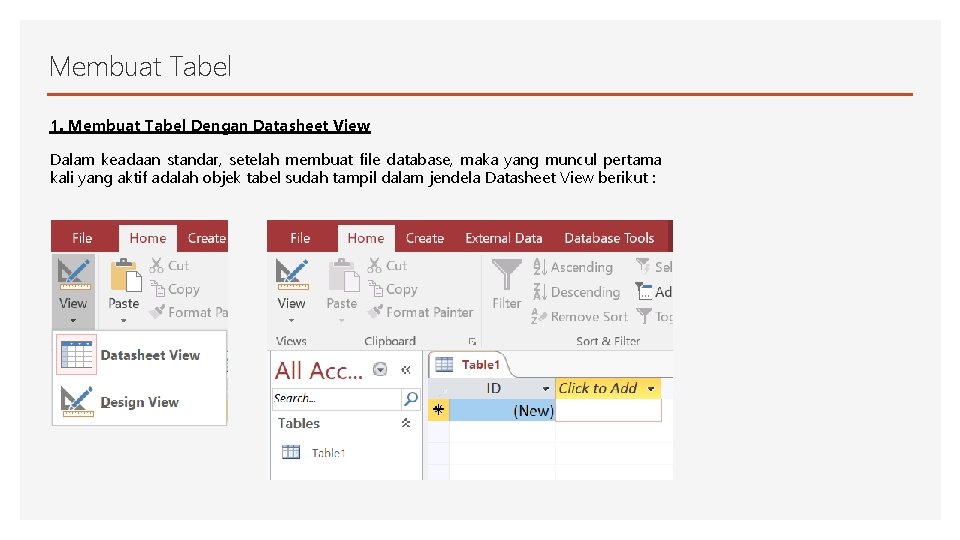 Membuat Tabel 1. Membuat Tabel Dengan Datasheet View Dalam keadaan standar, setelah membuat file