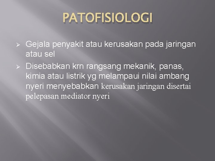PATOFISIOLOGI Ø Ø Gejala penyakit atau kerusakan pada jaringan atau sel Disebabkan krn rangsang