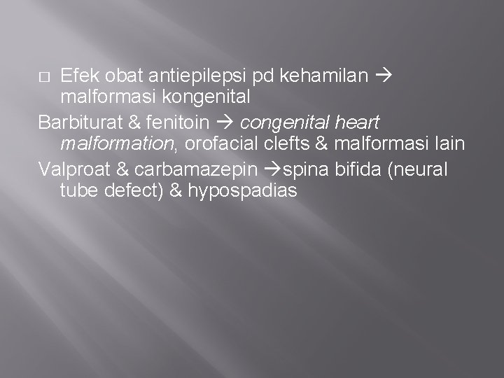 Efek obat antiepilepsi pd kehamilan malformasi kongenital Barbiturat & fenitoin congenital heart malformation, orofacial