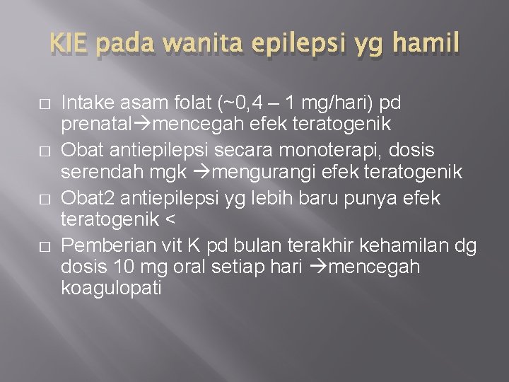 KIE pada wanita epilepsi yg hamil � � Intake asam folat (~0, 4 –