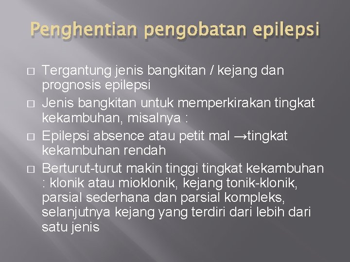 Penghentian pengobatan epilepsi � � Tergantung jenis bangkitan / kejang dan prognosis epilepsi Jenis