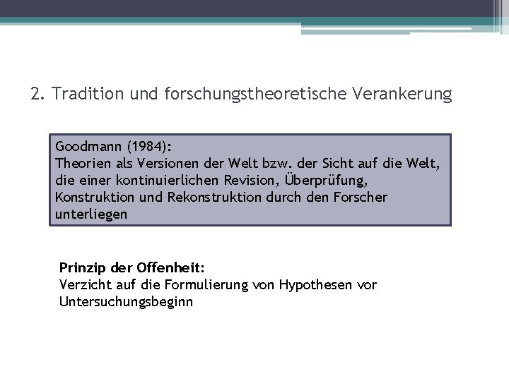 2. Tradition und forschungstheoretische Verankerung Goodmann (1984): Theorien als Versionen der Welt bzw. der