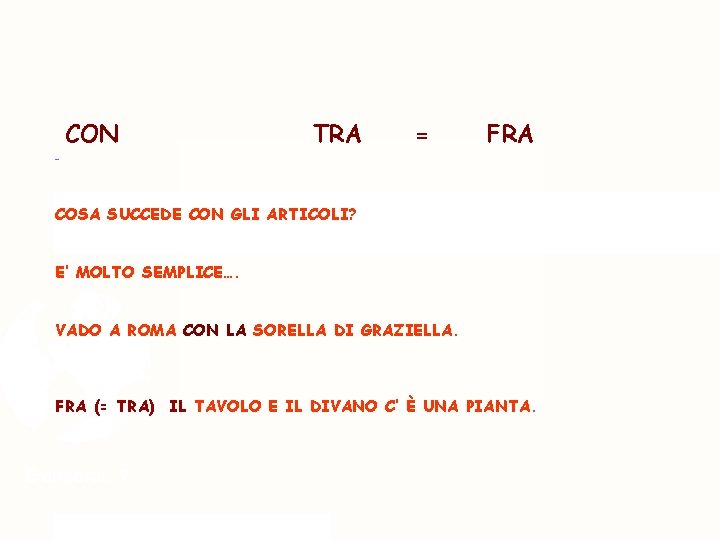 ……. LE ALTRE PREPOSIZIONI… - CON TRA = FRA COSA SUCCEDE CON GLI ARTICOLI?
