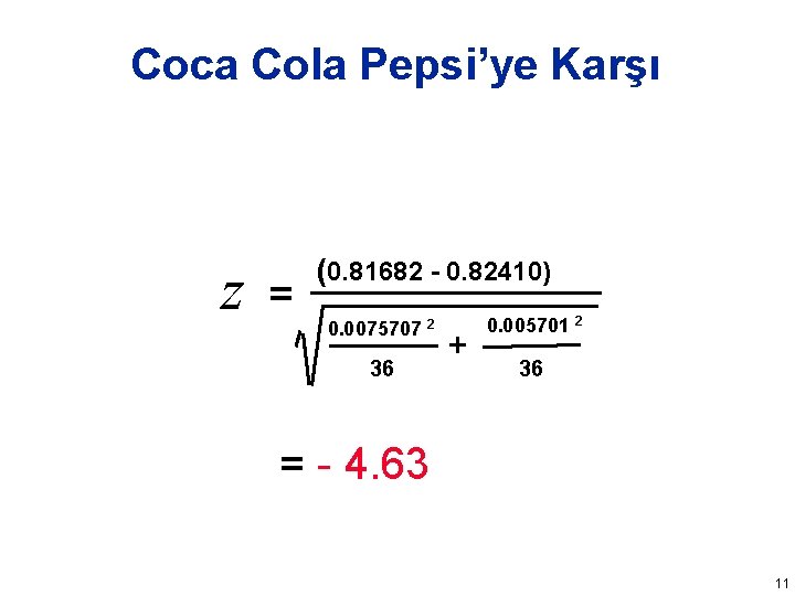 Coca Cola Pepsi’ye Karşı z = (0. 81682 - 0. 82410) 0. 0075707 2