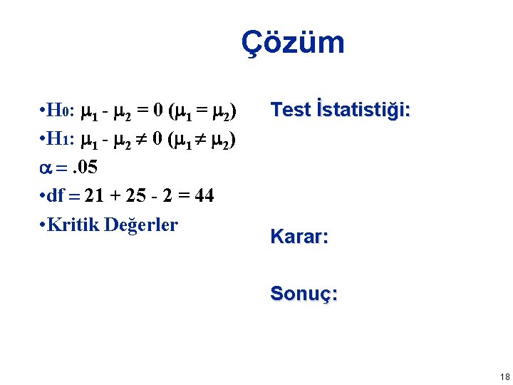 Çözüm • H 0: 1 - 2 = 0 ( 1 = 2) •