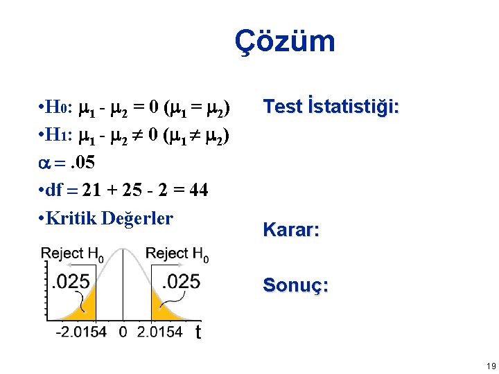 Çözüm • H 0: 1 - 2 = 0 ( 1 = 2) • Çözüm • H 0: 1 - 2 = 0 ( 1 = 2) •