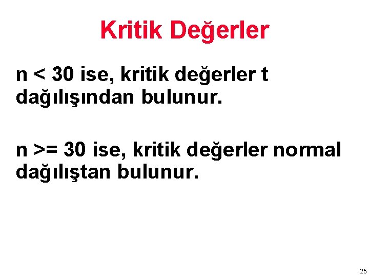 Kritik Değerler n < 30 ise, kritik değerler t dağılışından bulunur. n >= 30