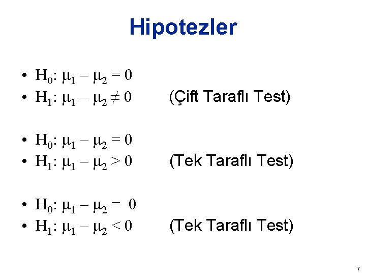 Hipotezler • H 0: m 1 – m 2 = 0 • H 1: