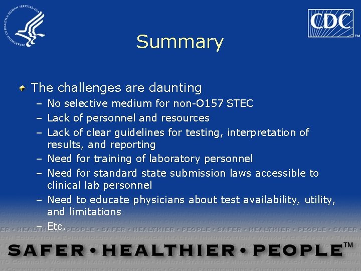 Summary The challenges are daunting – No selective medium for non-O 157 STEC – Summary The challenges are daunting – No selective medium for non-O 157 STEC –