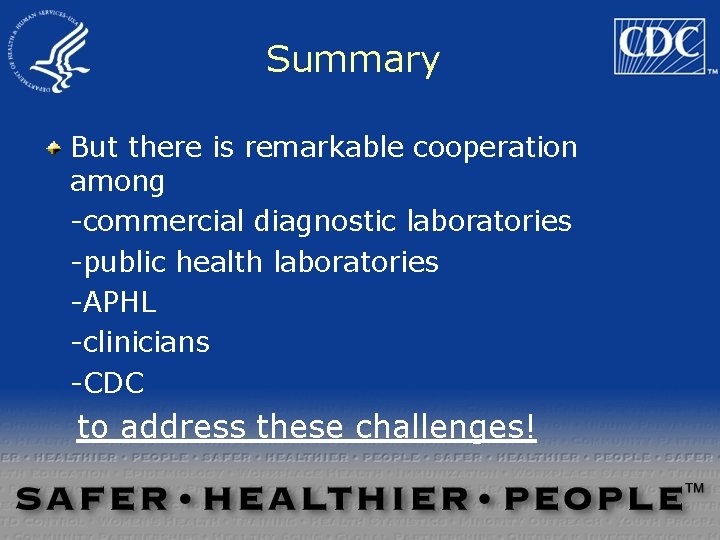 Summary But there is remarkable cooperation among -commercial diagnostic laboratories -public health laboratories -APHL Summary But there is remarkable cooperation among -commercial diagnostic laboratories -public health laboratories -APHL