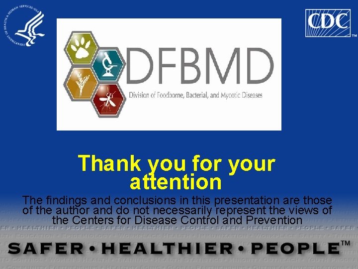 Thank you for your attention The findings and conclusions in this presentation are those Thank you for your attention The findings and conclusions in this presentation are those