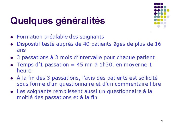 Quelques généralités l l l Formation préalable des soignants Dispositif testé auprès de 40 Quelques généralités l l l Formation préalable des soignants Dispositif testé auprès de 40