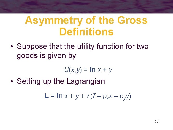 Asymmetry of the Gross Definitions • Suppose that the utility function for two goods