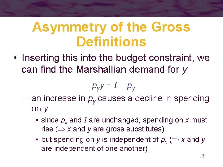 Asymmetry of the Gross Definitions • Inserting this into the budget constraint, we can