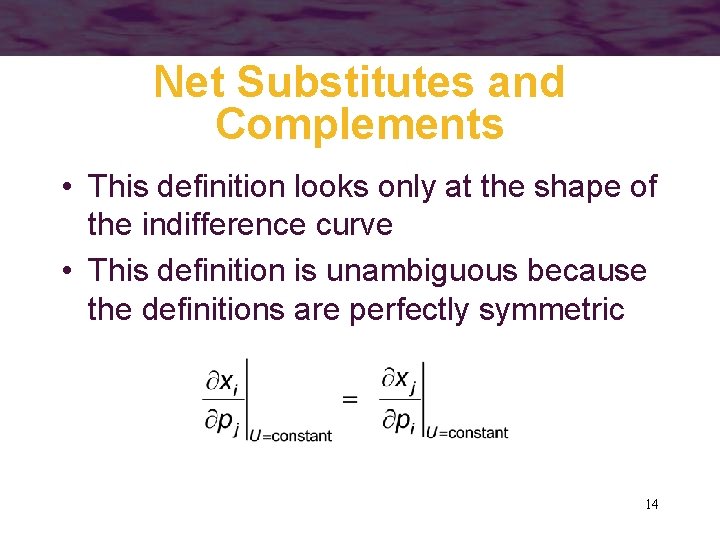 Net Substitutes and Complements • This definition looks only at the shape of the