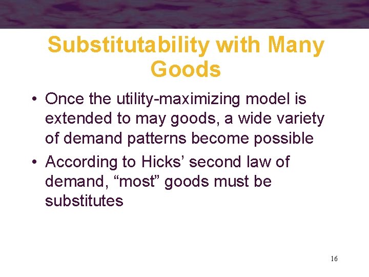 Substitutability with Many Goods • Once the utility-maximizing model is extended to may goods,