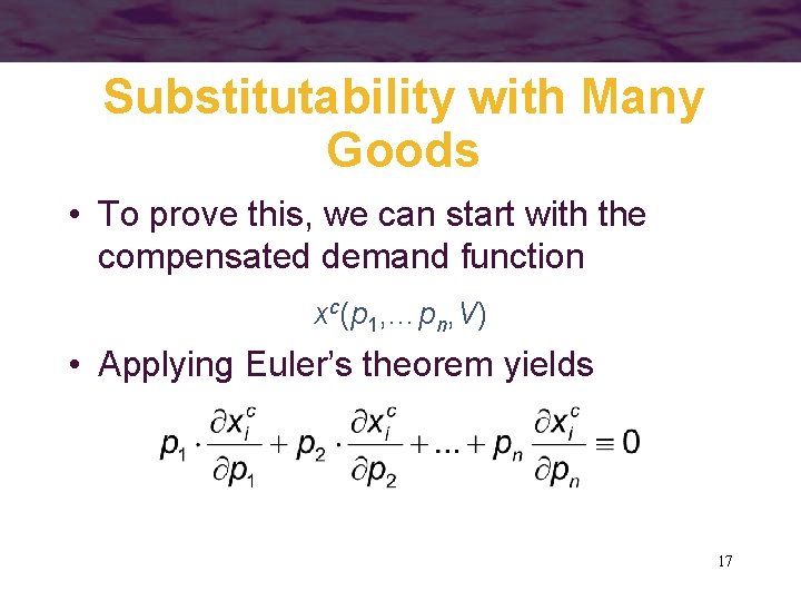 Substitutability with Many Goods • To prove this, we can start with the compensated