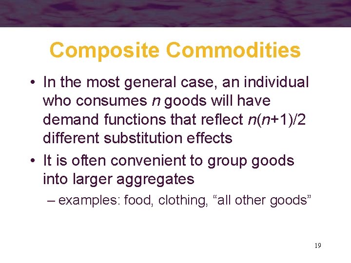 Composite Commodities • In the most general case, an individual who consumes n goods