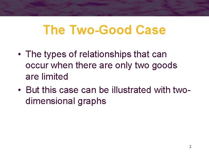 The Two-Good Case • The types of relationships that can occur when there are