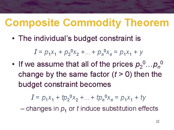 Composite Commodity Theorem • The individual’s budget constraint is I = p 1 x