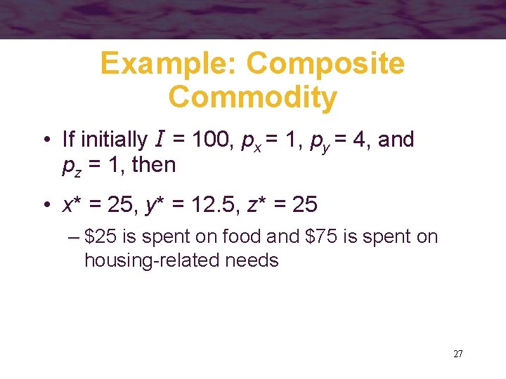 Example: Composite Commodity • If initially I = 100, px = 1, py =
