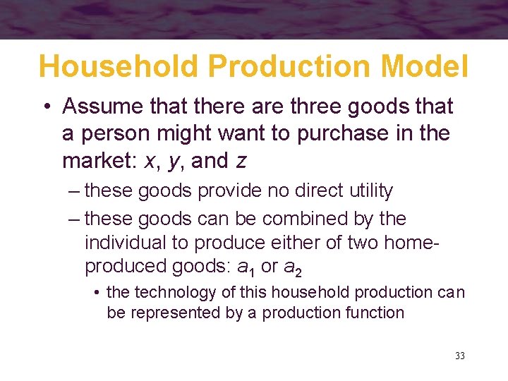 Household Production Model • Assume that there are three goods that a person might