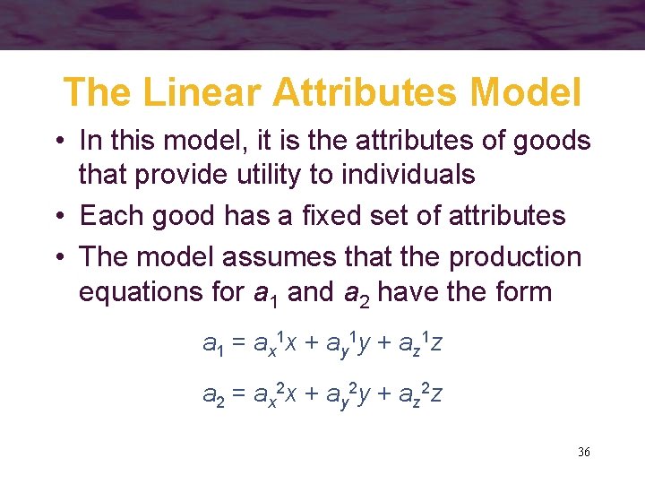 The Linear Attributes Model • In this model, it is the attributes of goods