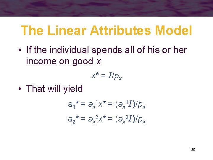 The Linear Attributes Model • If the individual spends all of his or her