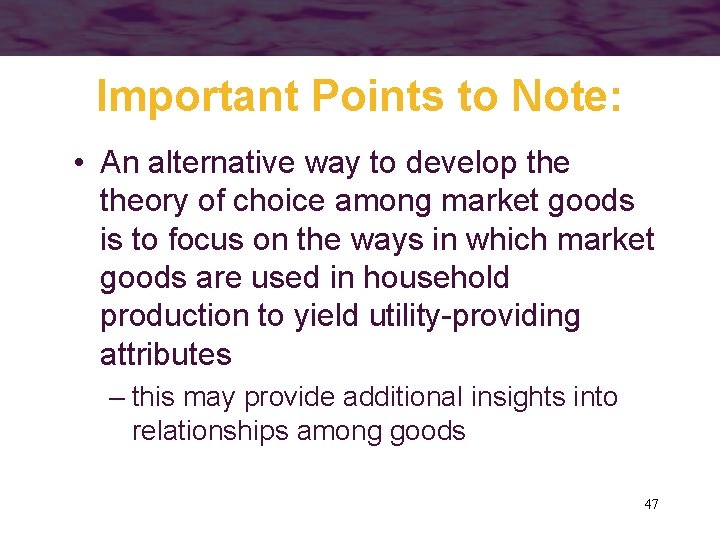 Important Points to Note: • An alternative way to develop theory of choice among