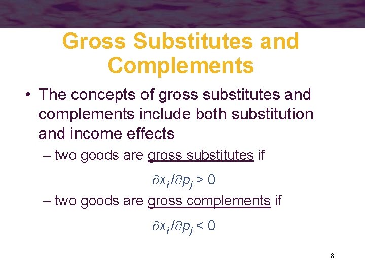 Gross Substitutes and Complements • The concepts of gross substitutes and complements include both