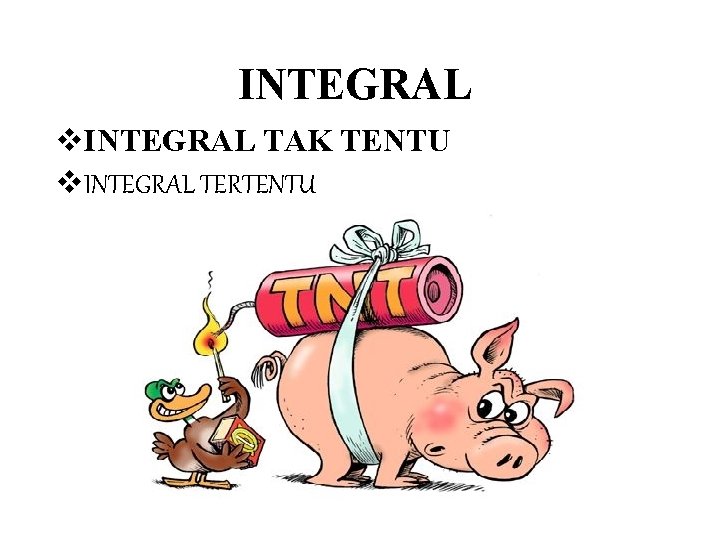 INTEGRAL v. INTEGRAL TAK TENTU v. INTEGRAL TERTENTU 